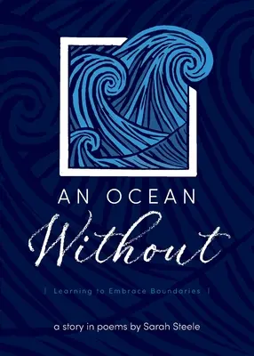 Ein Ozean ohne: Lernen, Grenzen zu umarmen: Eine Geschichte in Gedichten - An Ocean Without: Learning to Embrace Boundaries: A Story in Poems