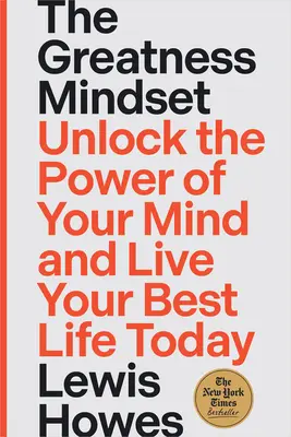 Die Geisteshaltung der Großartigkeit: Entdecke die Kraft deines Geistes und lebe dein bestes Leben noch heute - The Greatness Mindset: Unlock the Power of Your Mind and Live Your Best Life Today