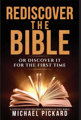 Die Bibel wiederentdecken: Oder entdecken Sie sie zum ersten Mal - Rediscover The Bible: Or Discover It For The First Time