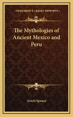 Die Mythologien des alten Mexiko und Peru - The Mythologies of Ancient Mexico and Peru