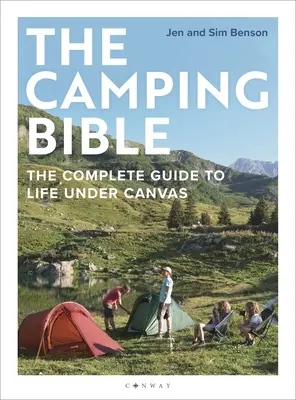 Die Camping-Bibel: Der vollständige Leitfaden für das Leben unter freiem Himmel - The Camping Bible: The Complete Guide to Life Under Canvas