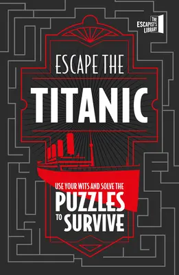 Entkomme der Titanic: Nutze deinen Verstand und löse die Rätsel, um zu überleben - Escape the Titanic: Use Your Wits and Solve the Puzzles to Survive