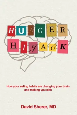 Hunger Hijack: Wie Ihre Essgewohnheiten Ihr Gehirn verändern und Sie krank machen - Hunger Hijack: How your eating habits are changing your brain and making you sick