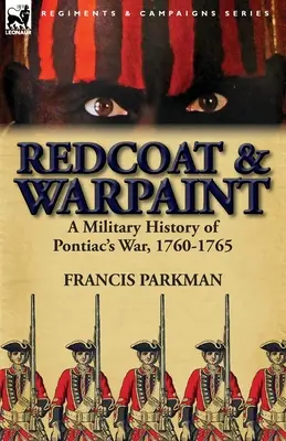 Rotmantel und Kriegsbemalung: Eine Militärgeschichte von Pontiacs Krieg, 1760-1765 - Redcoat & Warpaint: A Military History of Pontiac's War, 1760-1765