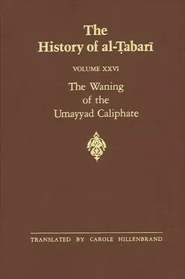 Die Geschichte von al-Ṭabarī Bd. 26: Der Niedergang des Umayyaden-Kalifats: Vorspiel zur Revolution 738-745 n. Chr. / 121-127 n. Chr. - The History of al-Ṭabarī Vol. 26: The Waning of the Umayyad Caliphate: Prelude to Revolution A.D. 738-745/A.H. 121-127