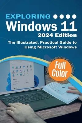 Windows 11 erforschen - Ausgabe 2024: Das illustrierte, praktische Handbuch zur Verwendung von Microsoft Windows - Exploring Windows 11 - 2024 Edition: The Illustrated, Practical Guide to Using Microsoft Windows