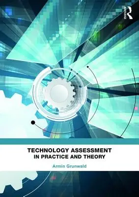 Technikfolgenabschätzung in Praxis und Theorie - Technology Assessment in Practice and Theory
