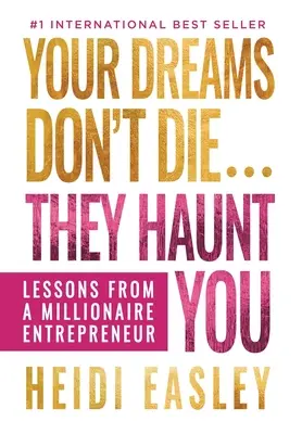 Deine Träume sterben nicht... Sie verfolgen dich: Lektionen eines millionenschweren Unternehmers - Your Dreams Don't Die... They Haunt You: Lessons from a Millionaire Entrepreneur