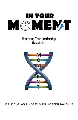 In deinem Moment: Meistern Sie Ihre Führungsschwellen - In Your Moment: Mastering Your Leadership Thresholds