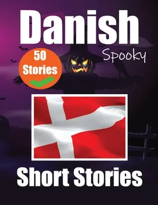 50 kurze gruselige Geschichten auf Dänisch A Bilingual Journеy in English and Danish: Haunted Tales in English and Danish Learn Danish Language Thr - 50 Short Spooky Storiеs in Danish A Bilingual Journеy in English and Danish: Haunted Tales in English and Danish Learn Danish Language Thr