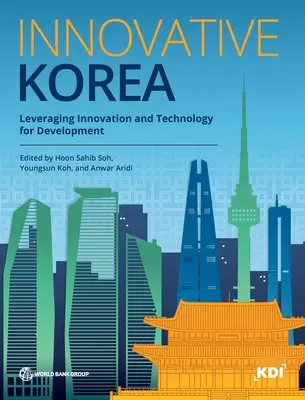 Das innovative Korea: Nutzung von Innovation und Technologie für die Entwicklung - Innovative Korea: Leveraging Innovation and Technology for Development