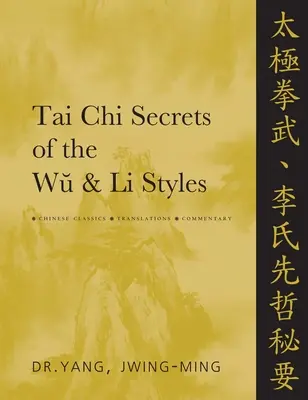 Tai CHI Geheimnisse der Wu & Li Stile: Chinesische Klassiker, Übersetzungen, Kommentar - Tai CHI Secrets of the Wu & Li Styles: Chinese Classics, Translations, Commentary