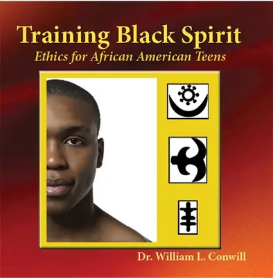 Schulung des schwarzen Geistes: Ethik für afroamerikanische Teenager - Training Black Spirit: Ethics for African American Teens