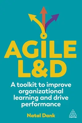 Agile L&D: Ein Toolkit zur Verbesserung des organisatorischen Lernens und zur Steigerung der Leistung - Agile L&d: A Toolkit to Improve Organizational Learning and Drive Performance