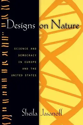 Entwürfe zur Natur: Wissenschaft und Demokratie in Europa und den Vereinigten Staaten - Designs on Nature: Science and Democracy in Europe and the United States