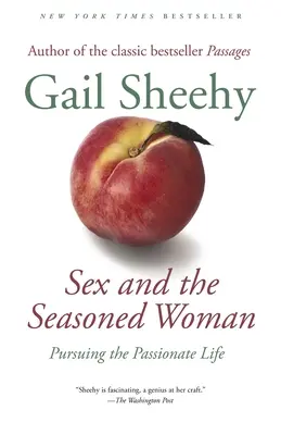 Sex und die reife Frau: Dem leidenschaftlichen Leben nachgehen - Sex and the Seasoned Woman: Pursuing the Passionate Life