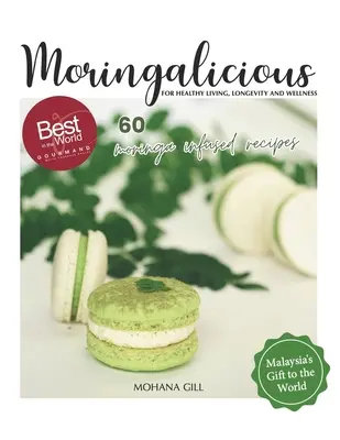 Moringalicious: Entdecken Sie die Wellness-Wunder von Moringa - 60 globale Rezepte von Mohana Gill: Für ein gesundes Leben, Langlebigkeit und Wohlbefinden - Moringalicious: Discover the Wellness Wonders of Moringa - 60 Global Recipes by Mohana Gill: For Healthy Living, Longevity and Wellnes