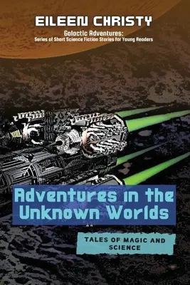 Abenteuer in den unbekannten Welten - Geschichten von Magie und Wissenschaft: Nimm an der Suche nach der Rettung der Welten vor bösen Mächten teil - Adventures in the Unknown Worlds-Tales of Magic and Science: Join the Quest to Save the Worlds from Evil Forces
