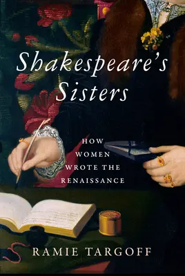 Shakespeares Schwestern: Wie Frauen die Renaissance schrieben - Shakespeare's Sisters: How Women Wrote the Renaissance