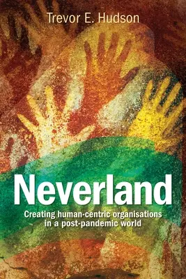 Nimmerland: Die Schaffung menschenzentrierter Organisationen in einer post-pandemischen Gesellschaft - Neverland: Creating human-centric organisations in a post-pandemic society