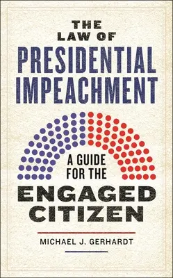 Das Recht der Amtsenthebung von Präsidenten: Ein Leitfaden für den engagierten Bürger - The Law of Presidential Impeachment: A Guide for the Engaged Citizen
