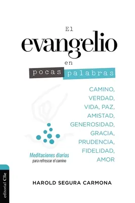 El Evangelio En Pocas Palabras: Meditaciones Diarias Para Refrescar El Camino