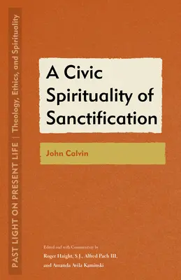 Eine zivile Spiritualität der Heiligung: Johannes Calvin - A Civic Spirituality of Sanctification: John Calvin