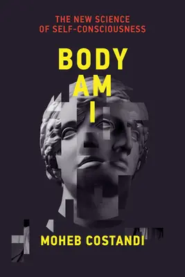 Der Körper bin ich: Die neue Wissenschaft des Selbstbewusstseins - Body Am I: The New Science of Self-Consciousness