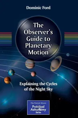 Der Leitfaden für Beobachter der Planetenbewegung: Erklärungen zu den Zyklen des Nachthimmels - The Observer's Guide to Planetary Motion: Explaining the Cycles of the Night Sky