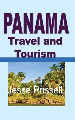 Panama Reisen und Tourismus: Reiseführer - Panama Travel and Tourism: Tourist Guide