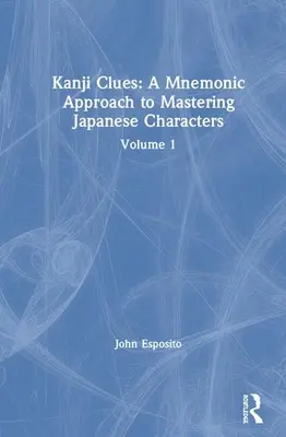 Kanji-Hinweise: Ein mnemotechnischer Ansatz zur Beherrschung der japanischen Schriftzeichen: Band 1 - Kanji Clues: A Mnemonic Approach to Mastering Japanese Characters: Volume 1
