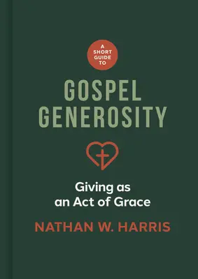 Ein kurzer Leitfaden zur Großzügigkeit im Evangelium: Geben als ein Akt der Gnade - A Short Guide to Gospel Generosity: Giving as an Act of Grace