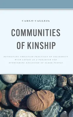 Gemeinschaften der Verwandtschaft: Die Rückbesinnung auf christliche Praktiken der Solidarität mit Aussätzigen als Paradigma zur Überwindung der Ausgrenzung älterer Menschen - Communities of Kinship: Retrieving Christian Practices of Solidarity with Lepers as a Paradigm for Overcoming Exclusion of Older People