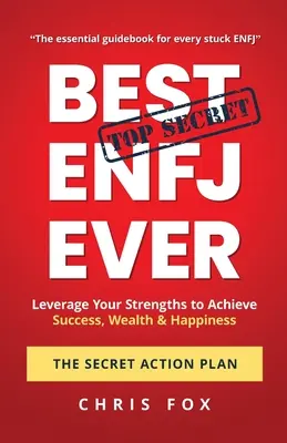 Best ENFJ Ever - Der geheime Aktionsplan: Nutzen Sie Ihre Stärken, um Erfolg, Reichtum und Glück zu erlangen - Best ENFJ Ever - The Secret Action Plan: Leverage Your Strengths to Achieve Success, Wealth & Happiness