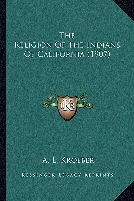 Die Religion der Indianer in Kalifornien - The Religion Of The Indians Of California
