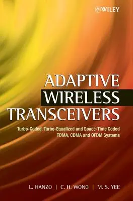 Adaptive drahtlose Sendeempfänger: Turbo-codierte, Turbo-ausgeglichene und Raum-Zeit-codierte Tdma, Cdma und Ofdm Systeme - Adaptive Wireless Transceivers: Turbo-Coded, Turbo-Equalized and Space-Time Coded Tdma, Cdma and Ofdm Systems