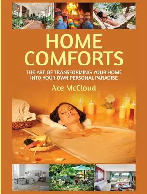 Heimkomfort: Die Kunst, Ihr Zuhause in Ihr persönliches Paradies zu verwandeln - Home Comforts: The Art of Transforming Your Home Into Your Own Personal Paradise