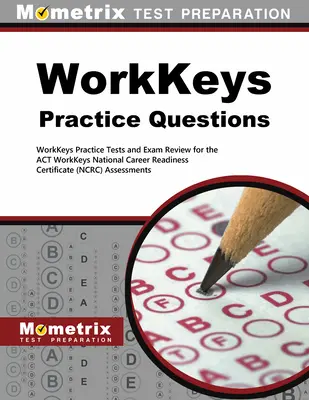 Workkeys Praxisfragen: Workkeys-Praxistests und Prüfungsvorbereitung für die Workkeys-Prüfungen des Act - Workkeys Practice Questions: Workkeys Practice Tests and Exam Review for the Act's Workkeys Assessments