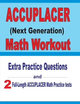 Accuplacer Math Workout: Zusätzliche Übungsfragen und zwei Übungstests in voller Länge für Accuplacer Mathe - Accuplacer Math Workout: Extra Practice Questions and Two Full-Length Practice Accuplacer Math Tests