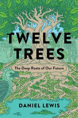 Zwölf Bäume: Die tiefen Wurzeln unserer Zukunft - Twelve Trees: The Deep Roots of Our Future