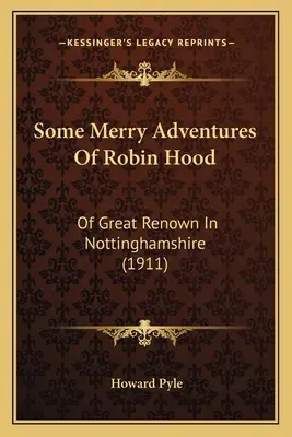 Einige lustige Abenteuer von Robin Hood: Von großem Ruhm in Nottinghamshire - Some Merry Adventures Of Robin Hood: Of Great Renown In Nottinghamshire