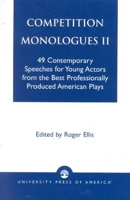 Competition Monologues II: 49 zeitgenössische Reden für junge Schauspieler aus den besten professionell produzierten amerikanischen Stücken - Competition Monologues II: 49 Contemporary Speeches for Young Actors from the Best Professionally Produced American Plays