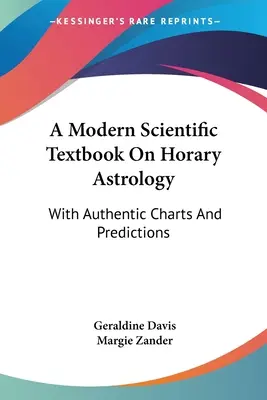 Ein modernes wissenschaftliches Lehrbuch über Horoskop-Astrologie: Mit authentischen Horoskopen und Vorhersagen - A Modern Scientific Textbook On Horary Astrology: With Authentic Charts And Predictions