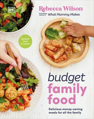 Budget Familienessen: Leckere und sparsame Mahlzeiten für die ganze Familie - Budget Family Food: Delicious Money-Saving Meals for All the Family