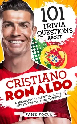 101 Trivia-Fragen zu Cristiano Ronaldo - Eine Biografie mit den wichtigsten Fakten und Geschichten, die Sie wissen müssen! - 101 Trivia Questions About Cristiano Ronaldo - A Biography of Essential Facts and Stories You Need To Know!