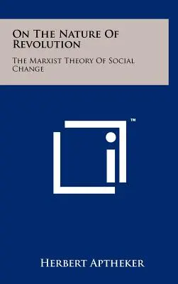 Über das Wesen der Revolution: Die marxistische Theorie des sozialen Wandels - On The Nature Of Revolution: The Marxist Theory Of Social Change