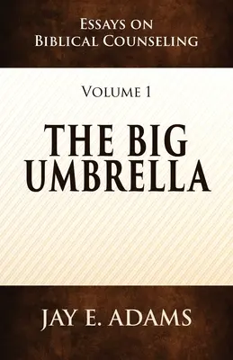 Der große Regenschirm: Aufsätze zur biblischen Seelsorge, Band 1 - The Big Umbrella: Essays on Biblical Counseling, Volume 1