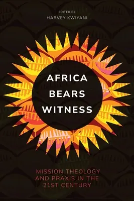 Afrika legt Zeugnis ab: Missionstheologie und -praxis im 21. Jahrhundert - Africa Bears Witness: Mission Theology and Praxis in the 21st Century