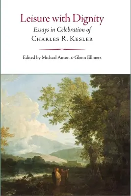 Freizeit mit Würde: Essays zur Ehrung von Charles R. Kesler - Leisure with Dignity: Essays in Celebration of Charles R. Kesler