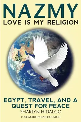 Nazmy - Liebe ist meine Religion: Ägypten, Reisen und eine Suche nach Frieden - Nazmy - Love Is My Religion: Egypt, Travel, and a Quest for Peace